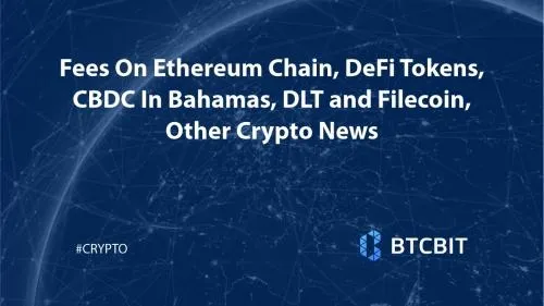 Fees On Ethereum Chain, DeFi Tokens, CBDC In Bahamas, DLT and Filecoin, Other Crypto News