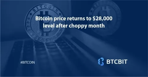 Bitcoin price returns to $28,000 level after choppy month