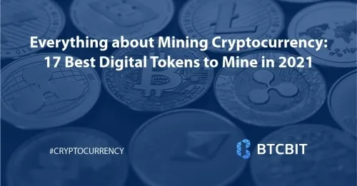 Everything about Mining Cryptocurrency: 17 Best Digital Tokens to Mine in 2021