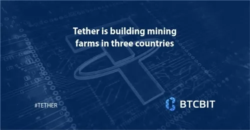 Tether is building mining farms in three countries