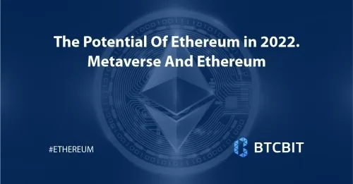 The Potential Of Ethereum in 2022. Metaverse And Ethereum