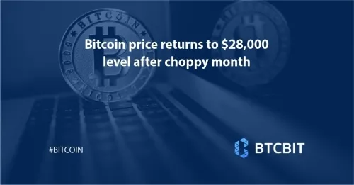 Bitcoin price returns to $28,000 level after choppy month 