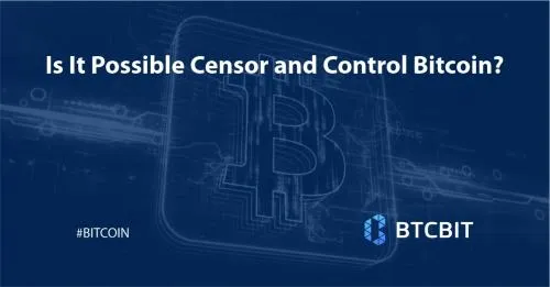 Is It Possible Censor and Control Bitcoin?