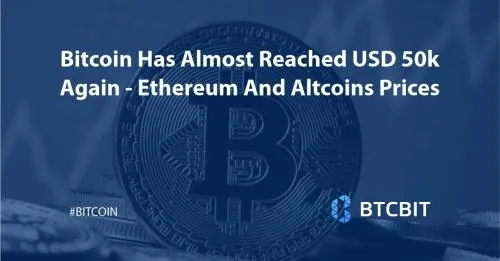 Bitcoin Has Almost Reached USD 50k Again - Ethereum And Altcoins Prices