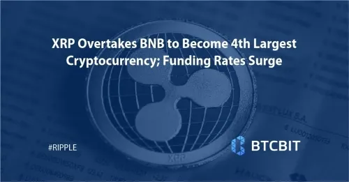 XRP Overtakes BNB to Become 4th Largest Cryptocurrency; Funding Rates Surge