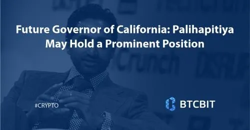 Future Governor of California: Palihapitiya May Hold a Prominent Position